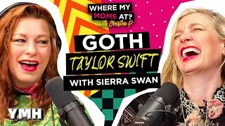 Goth Taylor Swift w/ Sierra Swan | Where My Mom's At? Ep. 217