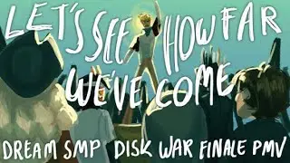 Dream SMP PMV- Season 2/Disk War Finale | Let's See How Far We've Come