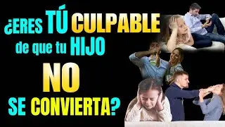 🚨¿Eres TÚ CULPABLE  de que tu HIJO NO se CONVIERTA?