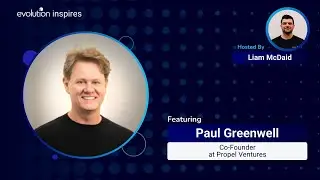 AU Evo Inspires #20 - Paul Greenwell, Co-Founder at Propel Ventures