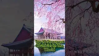 Top 10 Strongest Countries In The World 2024