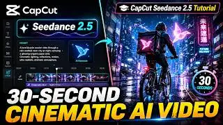 CapCut Seedance 2.5 Tutorial: Create a 30-Second Cinematic AI Video