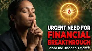 Powerful Financial Prayer | Plead the Blood of Jesus for Breakthrough & Abundance This New Month!
