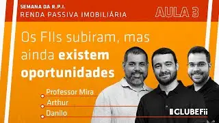 Semana da R.P.I. - Aula 3 - Os FIIs subiram, mas ainda existem oportunidades