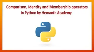6 Comparison, Identity and Membership operators in Python by Hemanth Academy