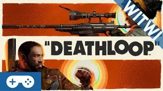 WITWI - Deathloop: Play, Die, Repeat. Emphasis on Repeat | ULTRAWIDE Impressions |