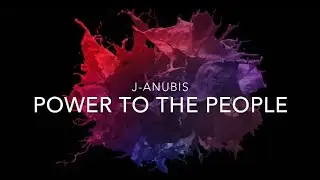 J-Anubis — Power To The People (Lyrics)