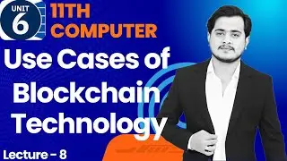 Use Cases of Blockchain Technology | 11th Computer - Chapter 6 - Lec 8