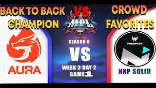 NXP SOLID VS AURA PH  GAME 1 | MPL PH SEASON 6 WEEK 3 DAY 2 - BAKBAKAN!