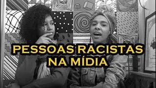 PESSOAS HORRÍVEIS (RACISTAS) NA MÍDIA
