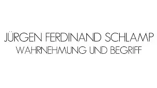J. F.  SCHLAMP: Wahrnehmung und Begriff