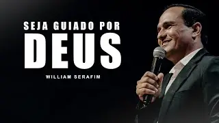 Seja guiado por Deus | Wiliam Serafim
