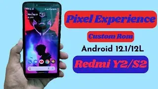 Pixel Experience Rom Review ft. Redmi S2/Y2 | Pixel Experience For Redmi Y2/S2