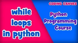 #23 WHILE LOOPS IN PYTHON :Learn Python Programming | Beginner to Advanced