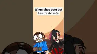 When your Goth GF is cute but hss terrible taste 