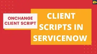 #4 OnChange Client Script in ServiceNow | Client Scripts in ServiceNow