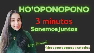 HOOPONOPONO EN 3 MINUTOS hoponopono sin excusas te ayudo a mejorar tu práctica Luz Maciel