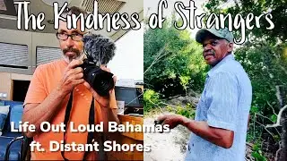 The Kindness of Strangers (ft. Distant Shores) | Life Out Loud Bahamas