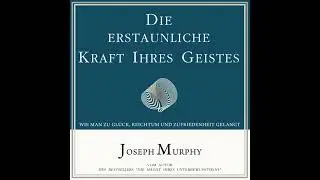 J. Murphy - Erstaunliche Kraft Ihres Geistes - Wie man zu Glück, Reichtum und Zufriedenheit gelangt