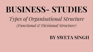 TYPES OF ORGANISATIONAL STRUCTURE (FUNCTIONAL & DIVISIONAL STRUCTURE)