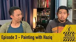 WORK IN PROGRESS | EPISODE 3: PAINTING WITH HAZIQ
