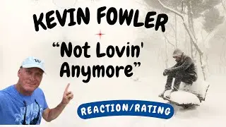 Kevin Fowler -- Not Lovin' Anymore  [REACTION/GIFT REQUEST]