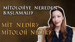 Mitoloji Nedir? | Mit Nedir? - Mitolojiye Nereden Başlamalı?