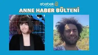 Anne Haber Bülteni | Çağla Pınar Tuncel & ebebek