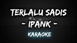 Terlalu Sadis - Ipank [Karaoke] By Music
