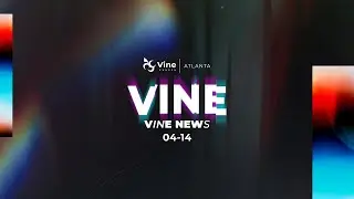 Vine News Atlanta - April 14th, 2024