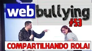 WEBBULLYING #53 - COMPARTILHANDO ROLA (Araras, SP)
