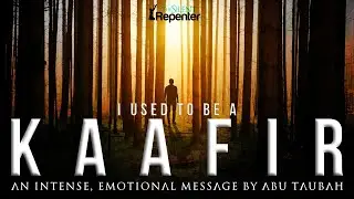 I Used To Be A Kaafir (Disbeliever) - Emotional  - Abu Taubah
