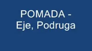 POMADA - Eje,Podruga.wmv