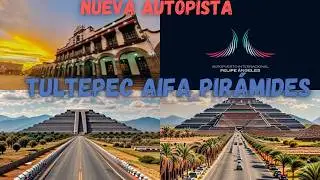 ¡NUEVA AUTOPISTA Tultepec-AIFA-PIRÁMIDES!