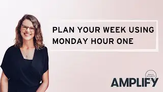 Plan Your Week Using Monday Hour One, With Lauren Cash From The Life Coach School