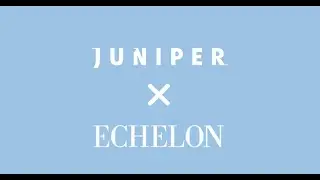 JUNIPER X ECHELON (BEHIND THE SCENES)
