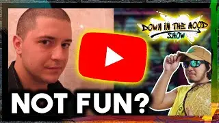 YouTube Is Not Fun Anymore? Modern YouTube (Down In The Hood Show)