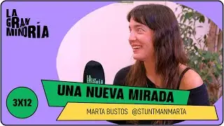 UNA NUEVA MIRADA con MARTA BUSTOS | La gran minoría 3x12