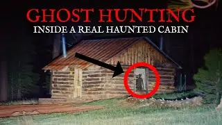 Horrifying GHOST HUNT Inside A Real Haunted Cabin At Midnight