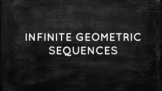 INFINITE GEOMETRIC SEQUENCES