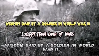 Wisdom said by a soldier in World War II Excerpt from Land of Wars