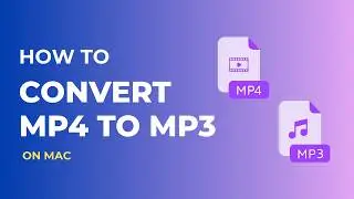 How to Convert MP4 to MP3 on Mac - Step-by-Step Tutorial