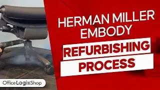 Herman Miller Embody Refurbishing Process