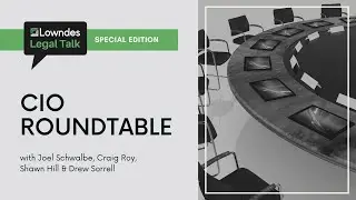 Special Edition: CIO Roundtable - Lowndes Legal Talk