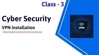 Cybersecurity VPN Installation Class-3: Secure Your Network with Step-by-Step Guide