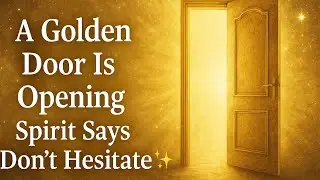 ✨A Golden Door Is Opening — Spirit Says Don’t Hesitate✨