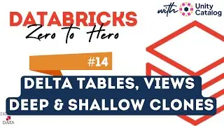 14 Delta Tables Deep & Shallow Clones | Temporary & Permanent Views | List Catalog, Schemas & Tables