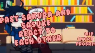 Past Sakura and sasuke react to each other| WIP| Audio edited for copyright