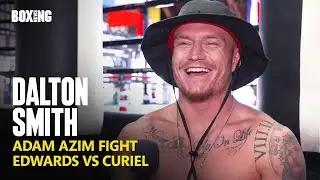 Dalton Smith On Adam Azim, World Titles & Edwards vs Curiel