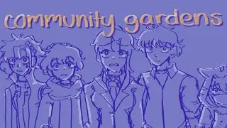 Community Gardens | A YTTD Animatic